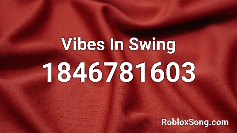 Vibes In Swing Roblox ID