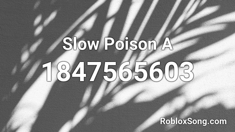 Slow Poison A Roblox ID
