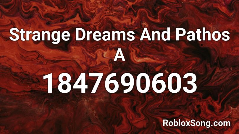 Strange Dreams And Pathos A Roblox ID