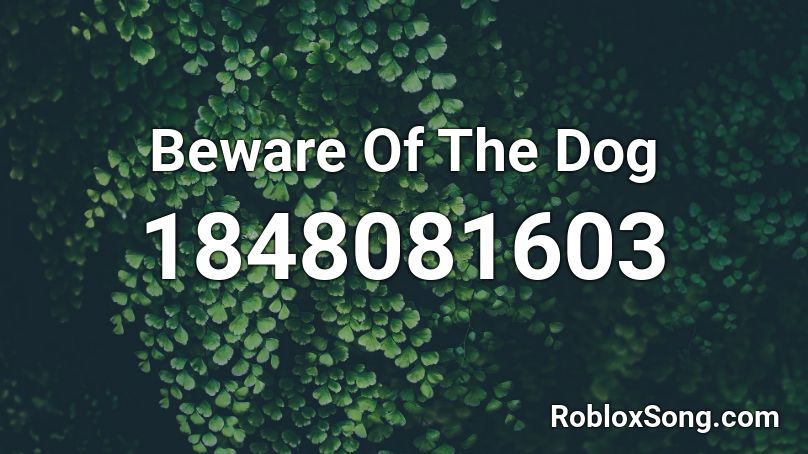 Beware Of The Dog Roblox ID