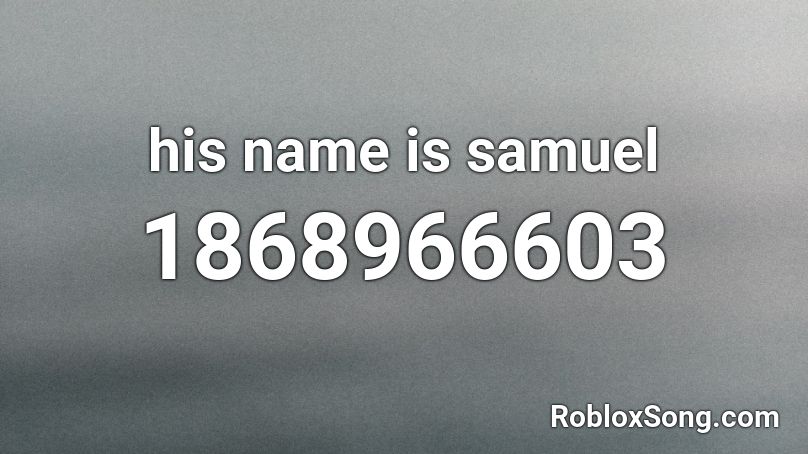 his name is samuel Roblox ID