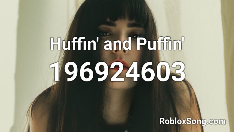 Huffin' and Puffin' Roblox ID