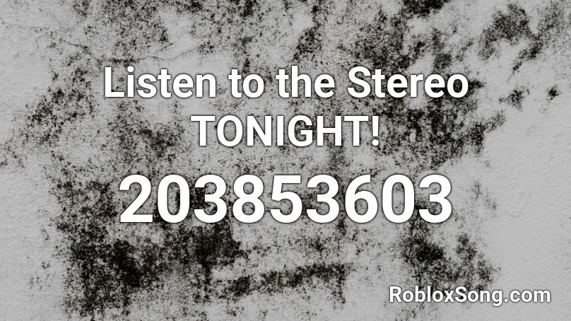 Listen to the Stereo TONIGHT! Roblox ID