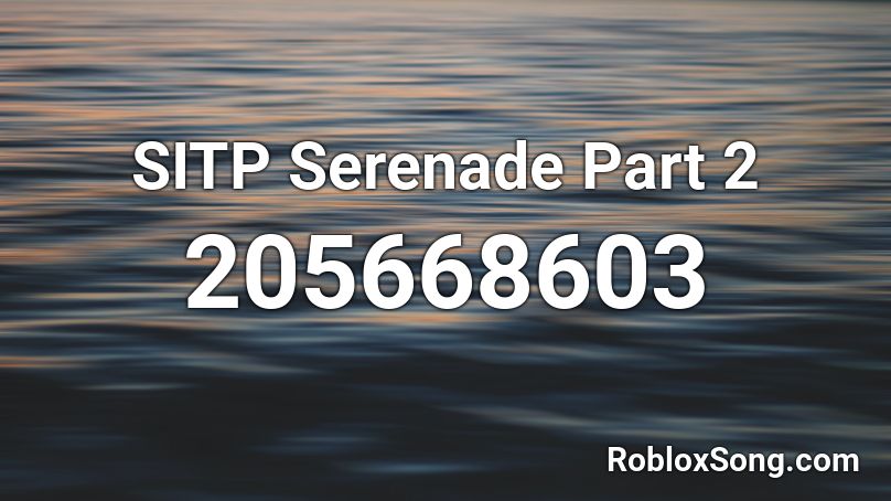 SITP Serenade Part 2 Roblox ID