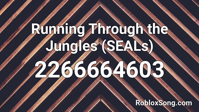 Running Through the Jungles (SEALs) Roblox ID