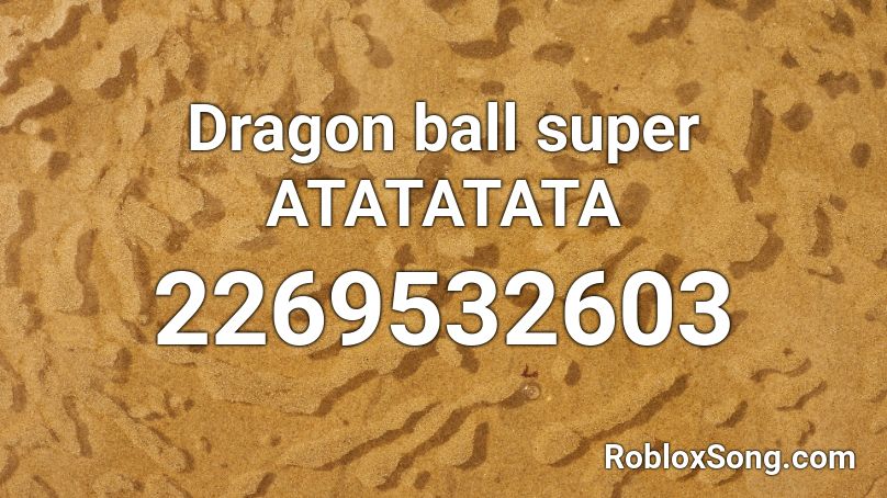 Dragon ball super ATATATATA Roblox ID