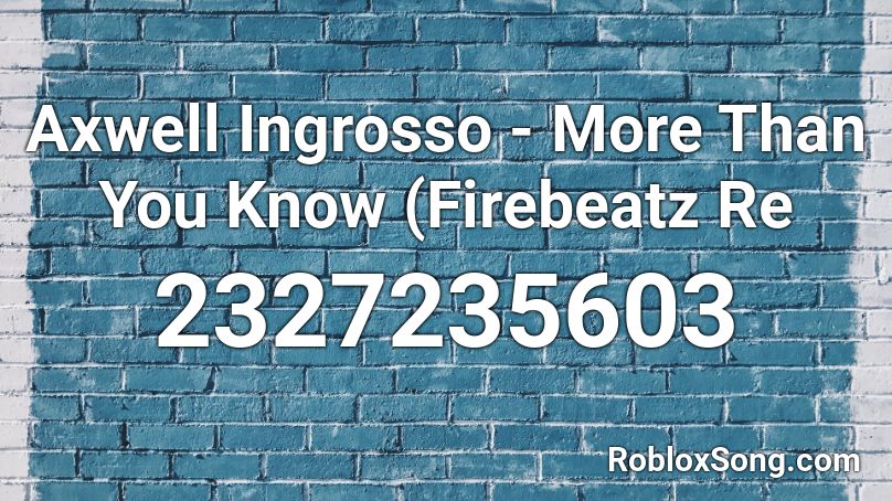 Axwell Ingrosso - More Than You Know (Firebeatz Re Roblox ID