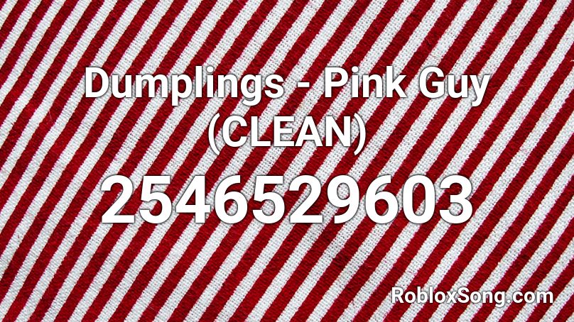 Dumplings - Pink Guy (CLEAN) Roblox ID