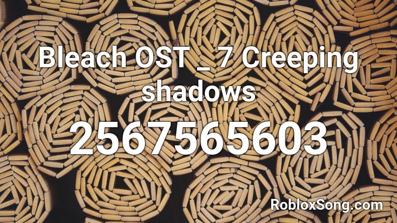 Bleach Ost 7 Creeping Shadows Roblox Id Roblox Music Codes - creeping roblox id