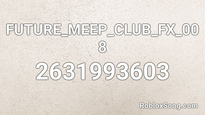 FUTURE_MEEP_CLUB_FX_008 Roblox ID