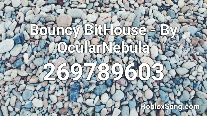 Bouncy BitHouse - By OcularNebula Roblox ID