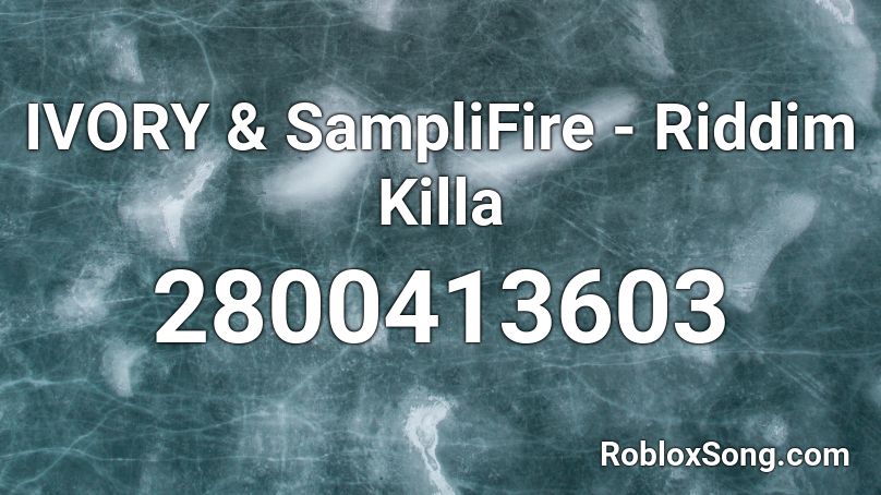 IVORY & SampliFire - Riddim Killa Roblox ID