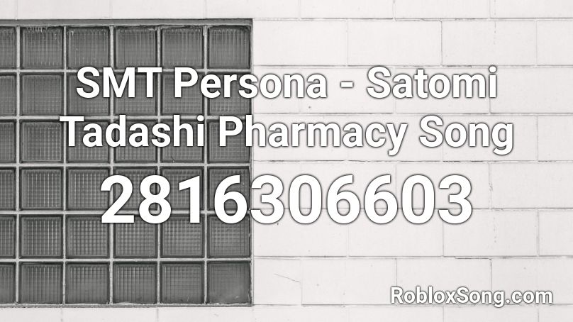 SMT Persona - Satomi Tadashi Pharmacy Song  Roblox ID