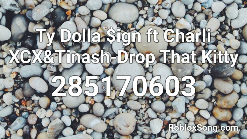 Ty Dolla $ign ft Charli XCX&Tinash-Drop That Kitty Roblox ID