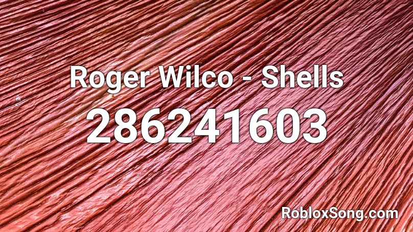 Roger Wilco - Shells Roblox ID