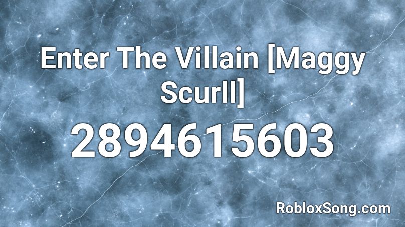 Enter The Villain [Maggy Scurll] Roblox ID