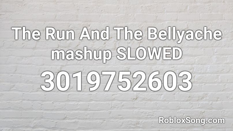 The Run And The Bellyache mashup SLOWED Roblox ID