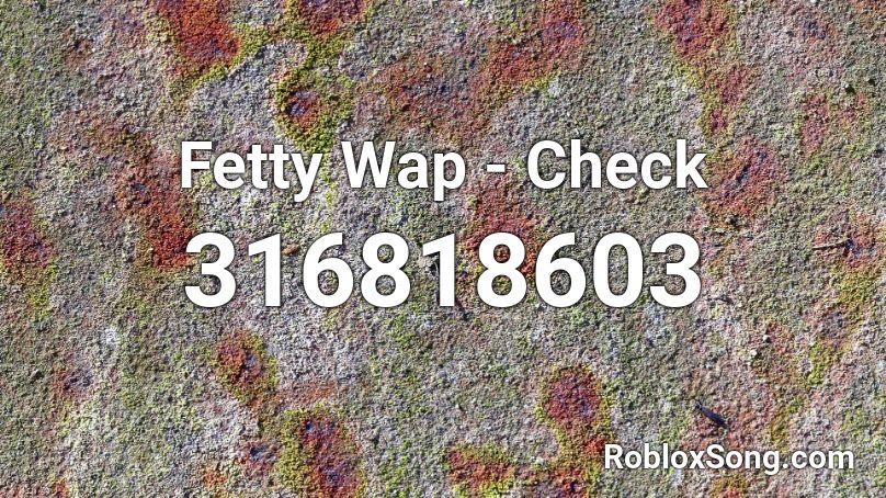 Fetty Wap - Check Roblox ID