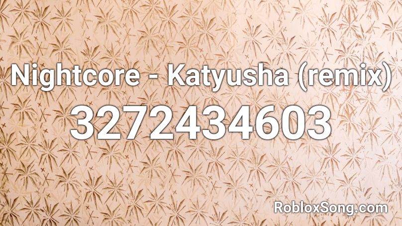 Nightcore - Katyusha (remix) Roblox ID