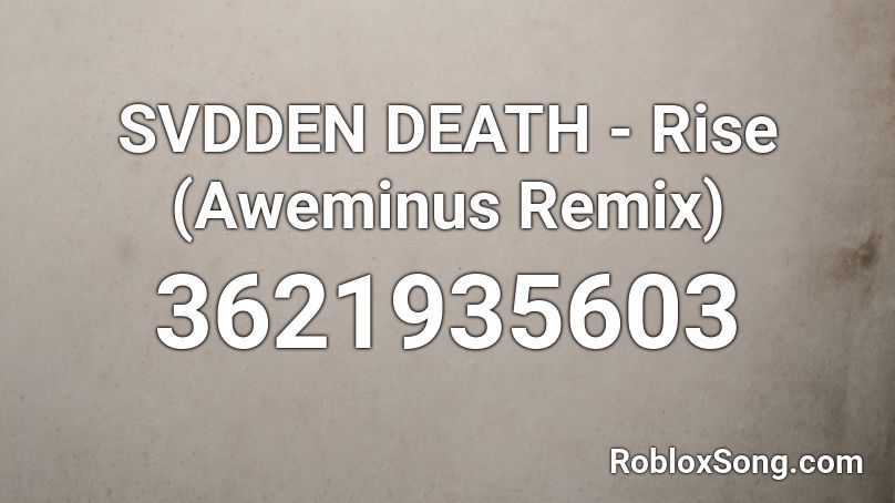 SVDDEN DEATH - Rise (Aweminus Remix) Roblox ID