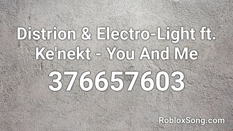 Distrion & Electro-Light ft. Ke'nekt - You And Me Roblox ID