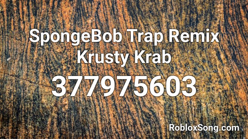 SpongeBob Trap Remix Krusty Krab Roblox ID