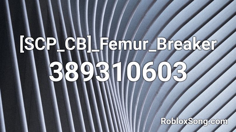 Scp Cb Femur Breaker Roblox Id Roblox Music Codes - ear breaker roblox code