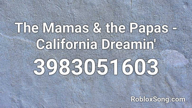 The Mamas & the Papas - California Dreamin' Roblox ID