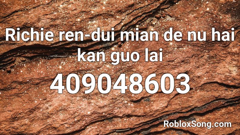 Richie ren-dui mian de nu hai kan guo lai  Roblox ID