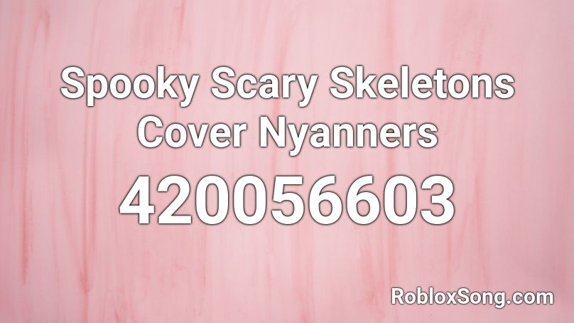 Spooky Scary Skeletons Cover Nyanners Roblox Id Roblox Music Codes - roblox song id spooky scary skeletons remix