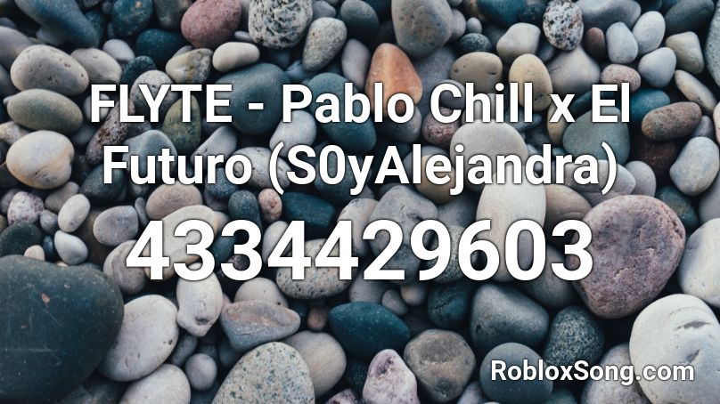 FLYTE - Pablo Chill x El Futuro (S0yAlejandra) Roblox ID