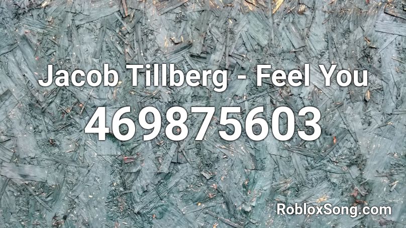 Jacob Tillberg - Feel You Roblox ID