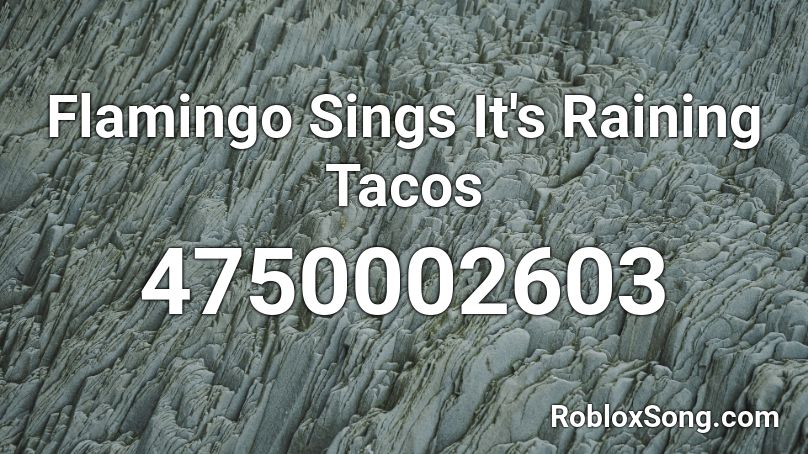 Flamingo Sings It S Raining Tacos Roblox Id Roblox Music Codes - roblox song id flamingo sings dance monkey