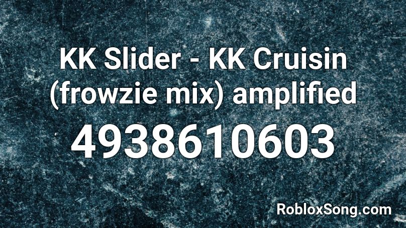 KK Slider - KK Cruisin (frowzie mix) amplified Roblox ID