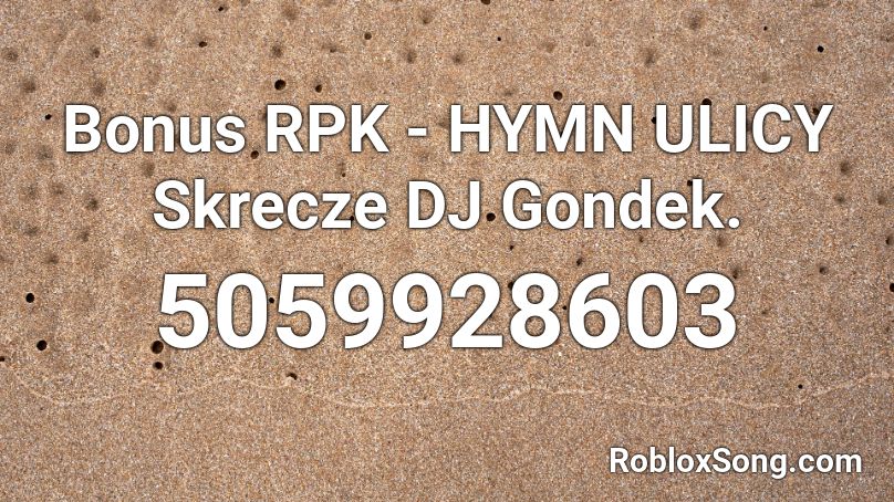 Bonus RPK - HYMN ULICY  Skrecze DJ Gondek. Roblox ID