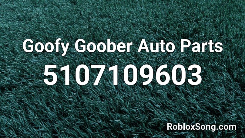 Goofy Goober Auto Parts Roblox ID