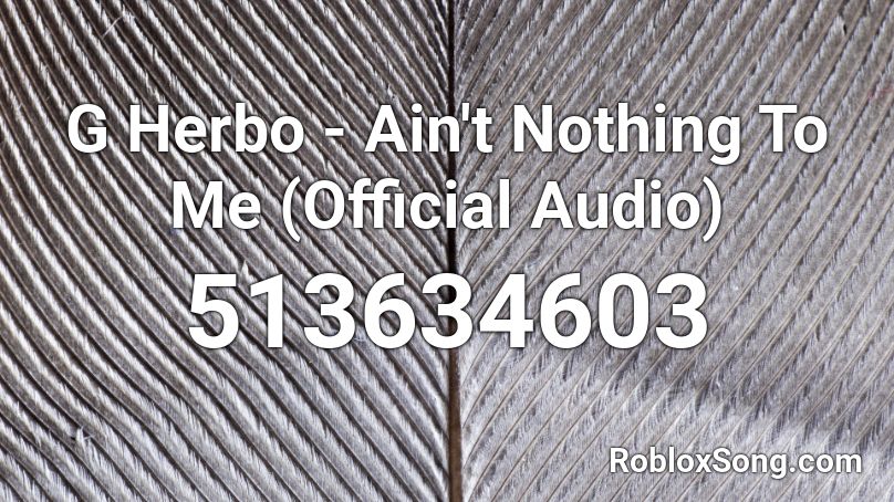 G Herbo - Ain't Nothing To Me (Official Audio) Roblox ID