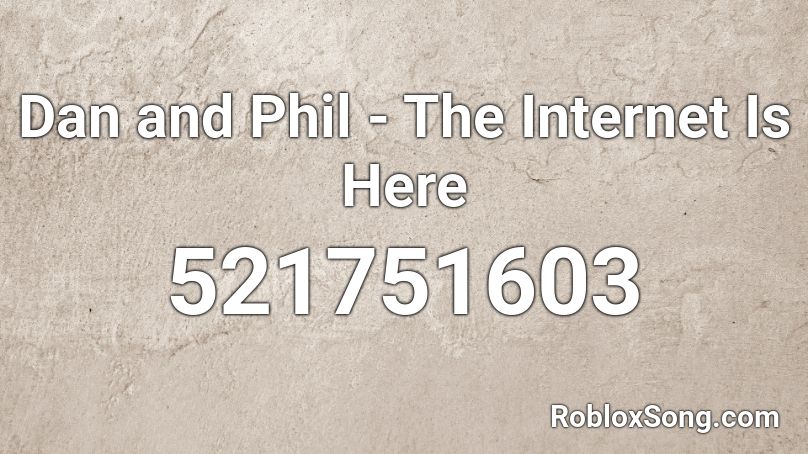 Dan and Phil - The Internet Is Here Roblox ID