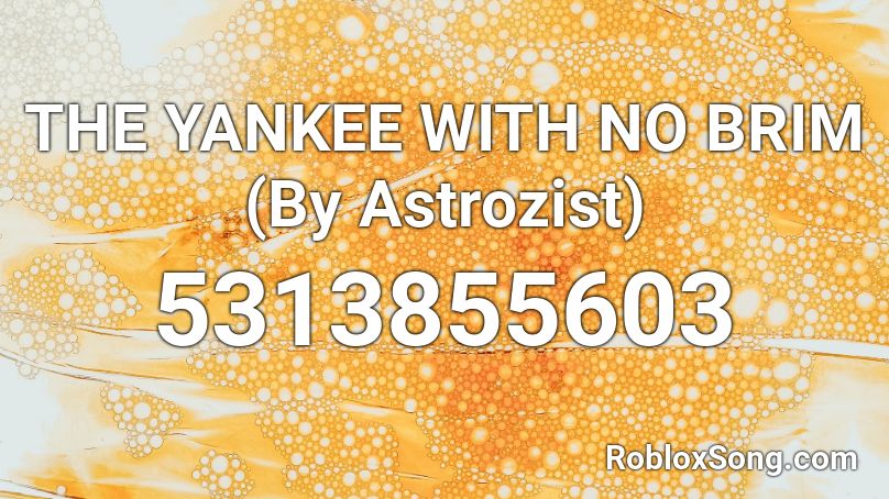 THE YANKEE WITH NO BRIM (By Astrozist) Roblox ID