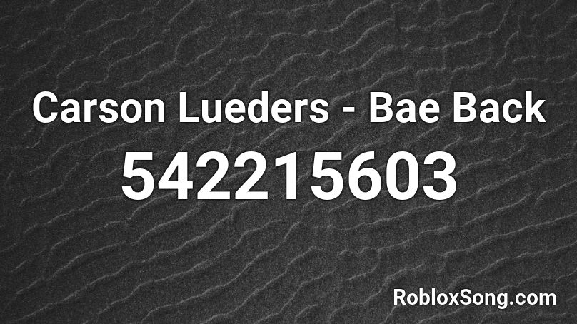 Carson Lueders - Bae Back Roblox ID