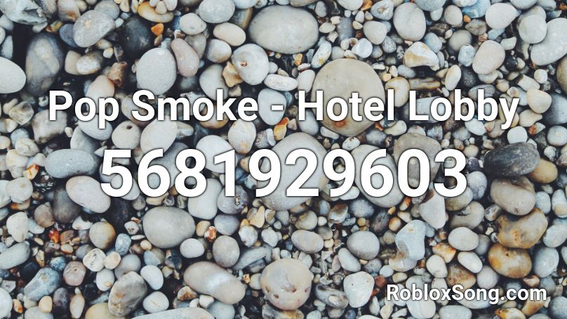 Pop Smoke Hotel Lobby Roblox Id Roblox Music Codes - roblox hotel obby song