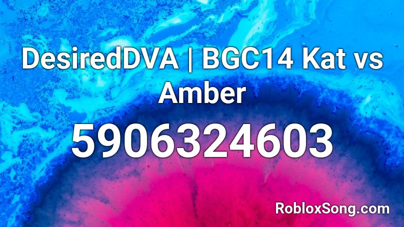 DesiredDVA | BGC14 Kat vs Amber Roblox ID