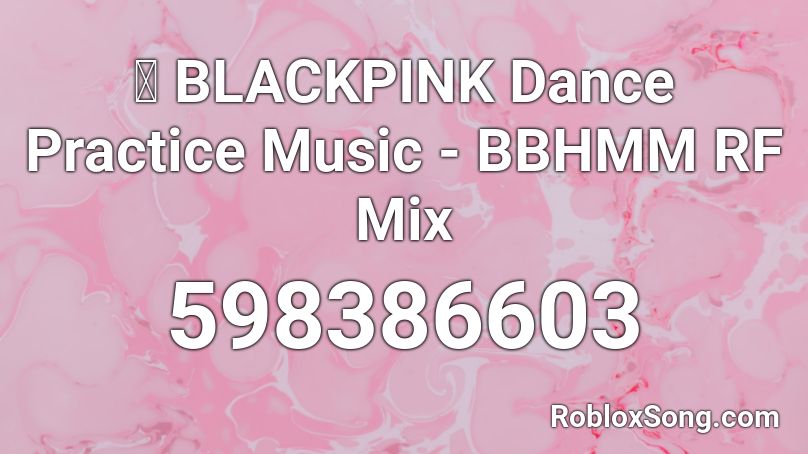🐼 BLACKPINK Dance Practice Music - BBHMM RF Mix Roblox ID