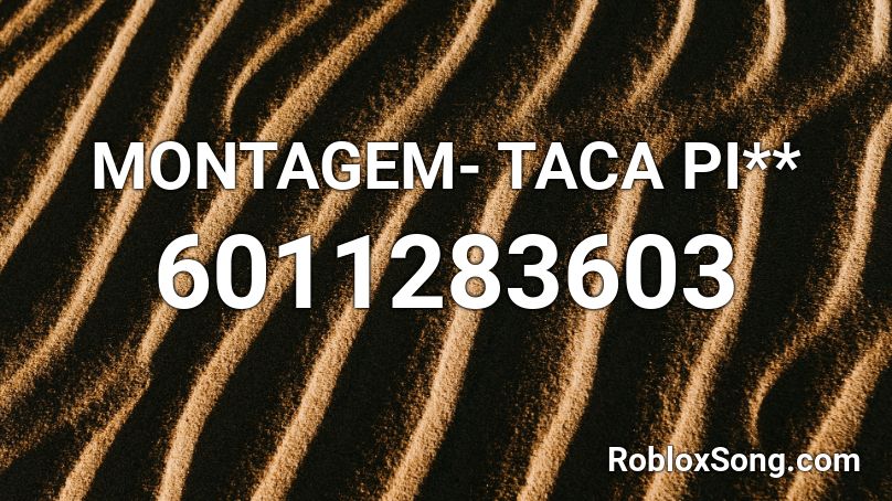 MONTAGEM- TACA PI** Roblox ID