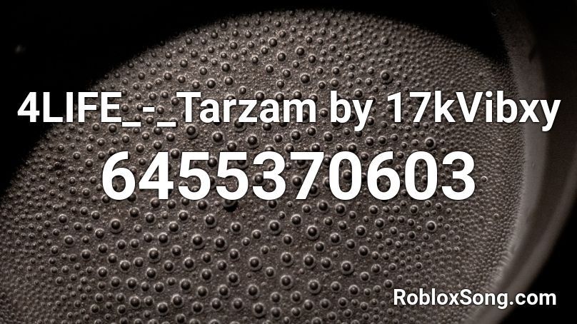 4LIFE_-_Tarzam by 17kVibxy Roblox ID