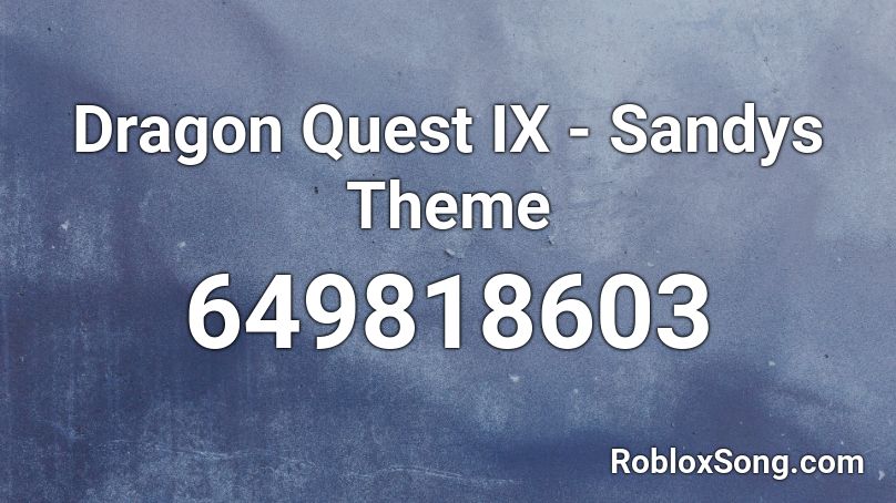 Dragon Quest IX - Sandys Theme Roblox ID