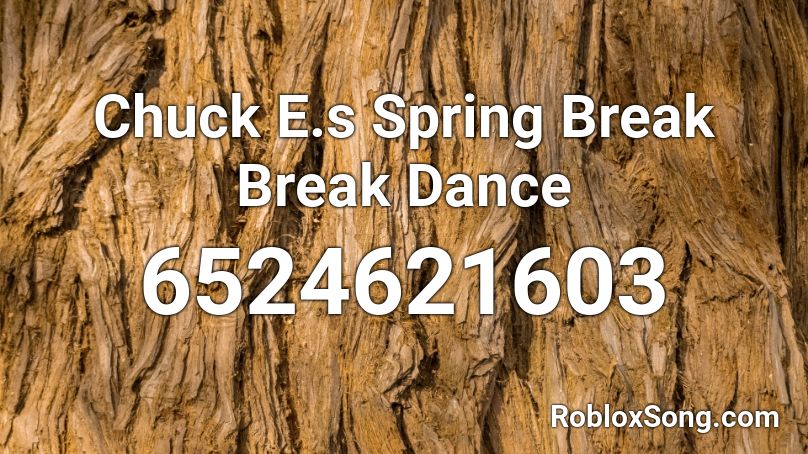 Chuck E S Spring Break Break Dance Roblox Id Roblox Music Codes - spring break music roblox id