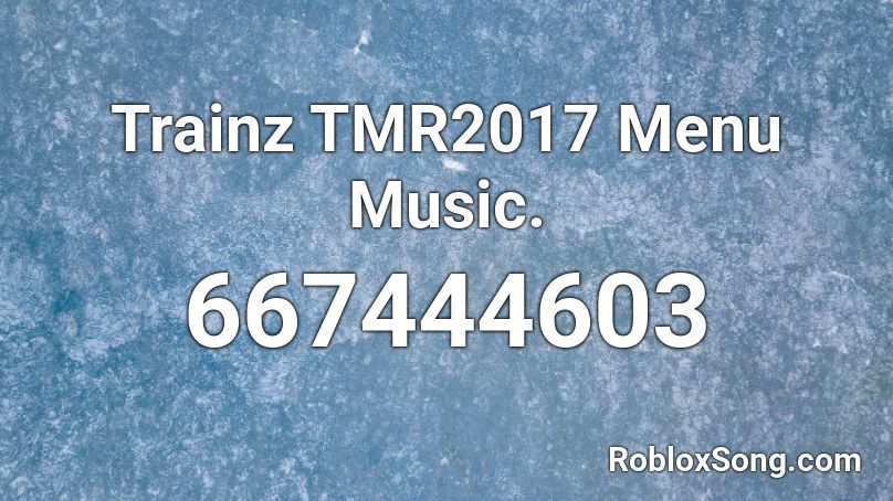 Trainz TMR2017 Menu Music. Roblox ID
