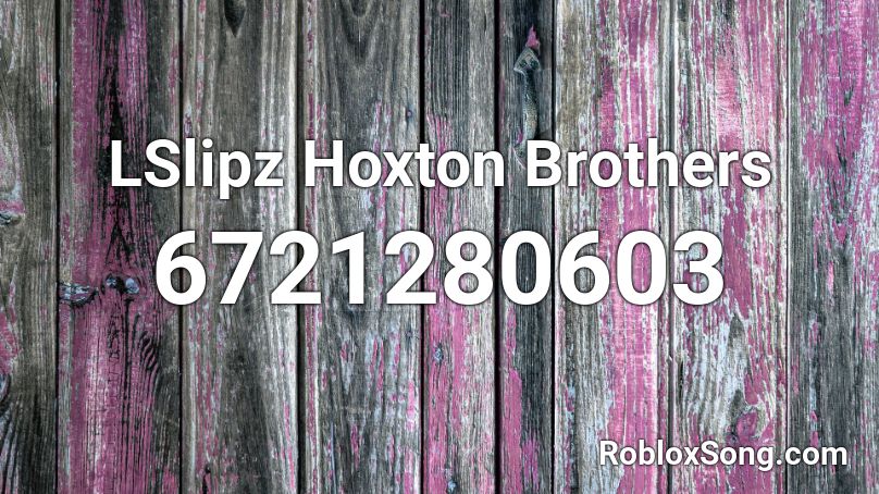 #Hoxton LSlipz x Slxpz - Hoxton Brothers Roblox ID