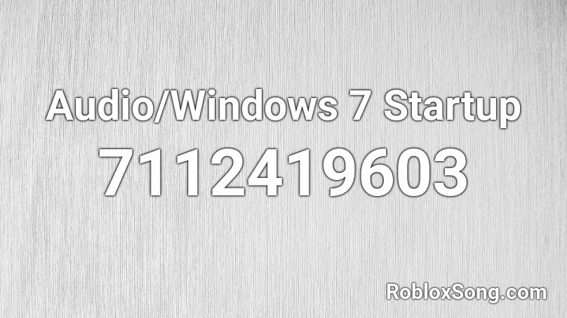 Audio/Windows 7 Startup Roblox ID